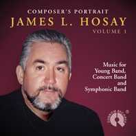 Composer's Portrait James L. Hosay Vol. 1 Music for Concert Band and Symphonic Band